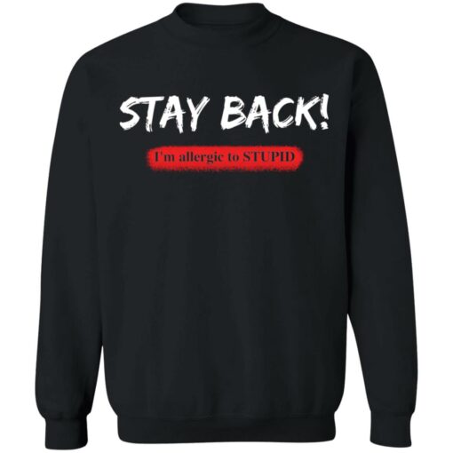Stay back i'm allergic to stupid shirt $19.95 redirect05132021020504 1