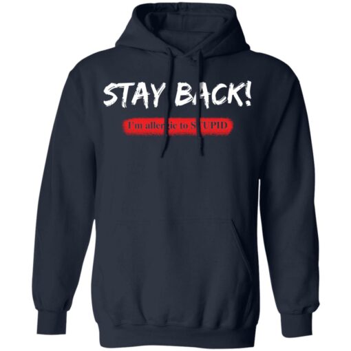 Stay back i'm allergic to stupid shirt $19.95