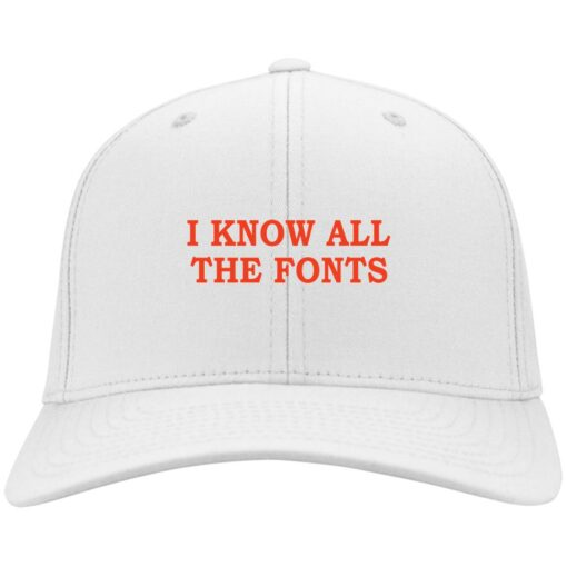 I know all the fonts hat, cap $24.75