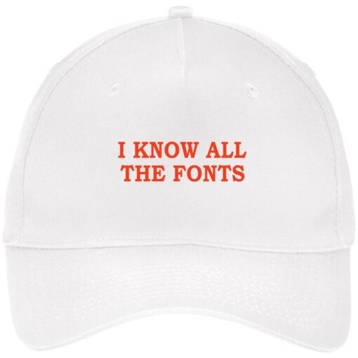 I know all the fonts hat, cap $24.75