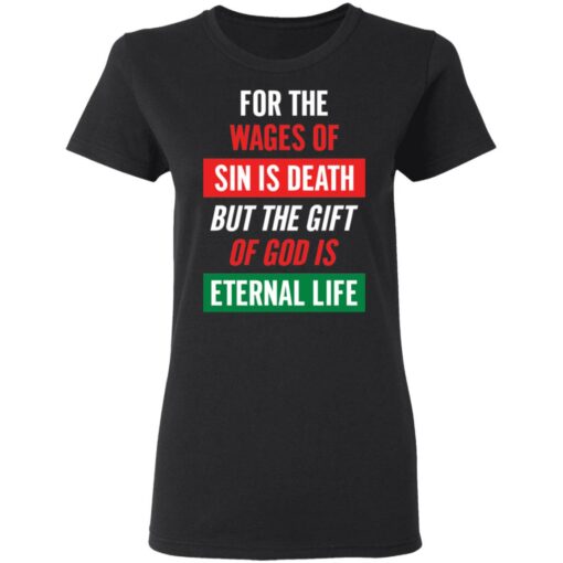 For the wages of sin is death but the gift of God is eternal life shirt $19.95 redirect05132021030506 2