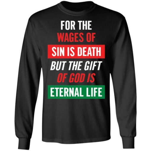 For the wages of sin is death but the gift of God is eternal life shirt $19.95