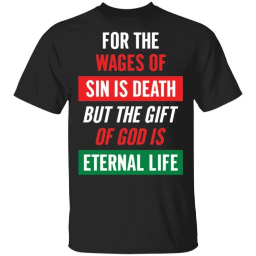 For the wages of sin is death but the gift of God is eternal life shirt $19.95 redirect05132021030506