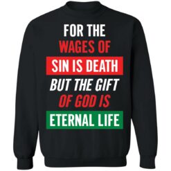For the wages of sin is death but the gift of God is eternal life shirt $19.95 redirect05132021030506 8