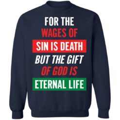 For the wages of sin is death but the gift of God is eternal life shirt $19.95