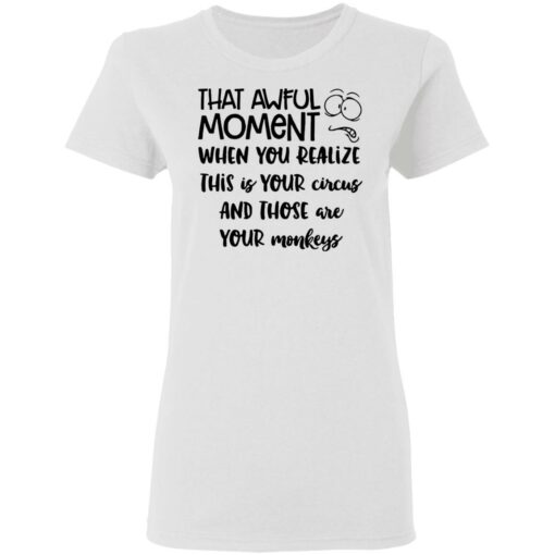 That awful moment when you realize this is your circus shirt $19.95