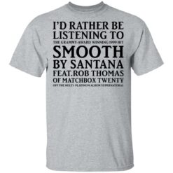 I’d rather be listening to the Grammy award winning 1999 hit shirt $19.95 redirect05132021050529 1