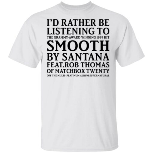 I’d rather be listening to the Grammy award winning 1999 hit shirt $19.95