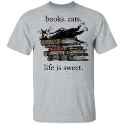 Book cats life is sweet shirt $19.95