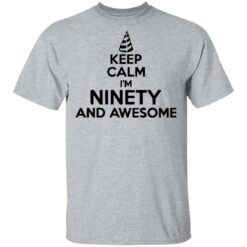 Keep calm I'm ninety and awesome shirt $19.95 redirect05132021050552 1