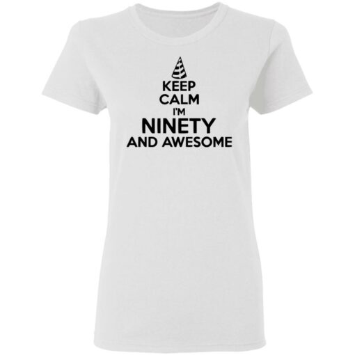 Keep calm I'm ninety and awesome shirt $19.95