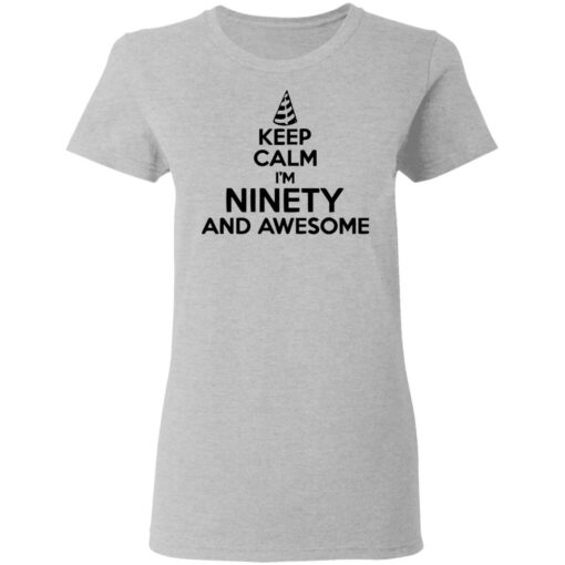 Keep calm I'm ninety and awesome shirt $19.95