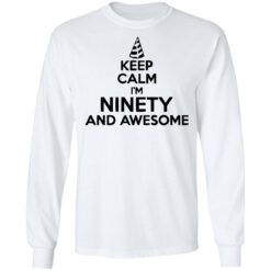 Keep calm I'm ninety and awesome shirt $19.95