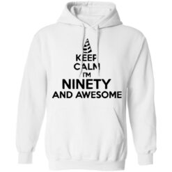 Keep calm I'm ninety and awesome shirt $19.95