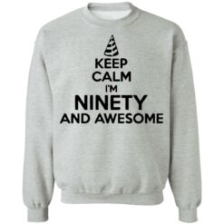 Keep calm I'm ninety and awesome shirt $19.95