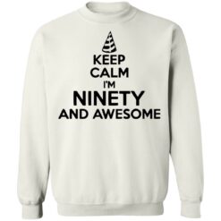 Keep calm I'm ninety and awesome shirt $19.95