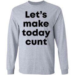 Let’s make today cunt shirt $19.95 redirect05132021220540 4