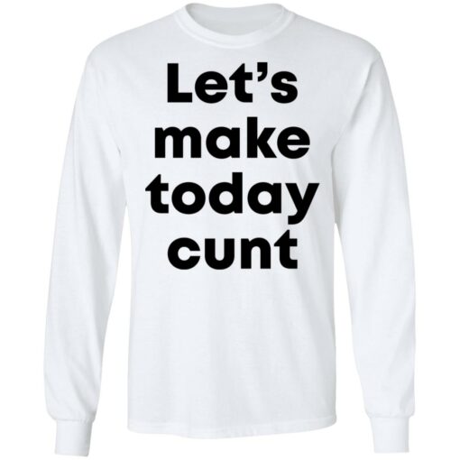 Let’s make today cunt shirt $19.95 redirect05132021220540 5