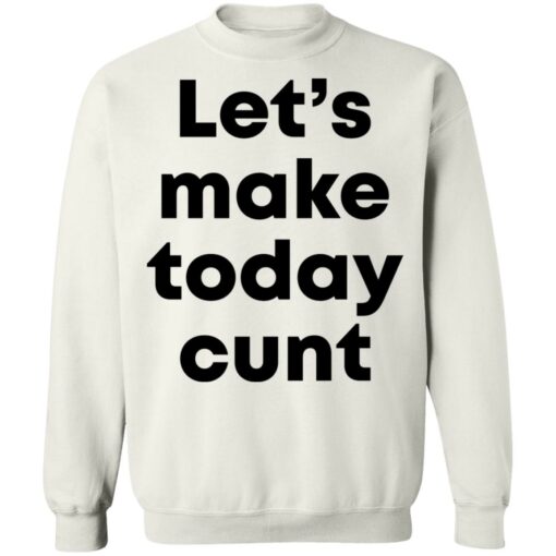 Let’s make today cunt shirt $19.95 redirect05132021220540 9