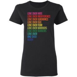 Love over hate love over indifference love over ignorance shirt $19.95