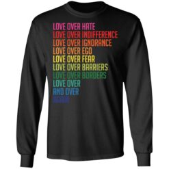 Love over hate love over indifference love over ignorance shirt $19.95