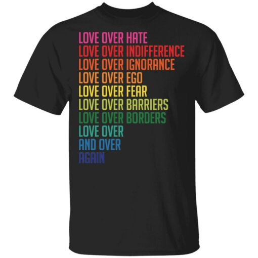 Love over hate love over indifference love over ignorance shirt $19.95