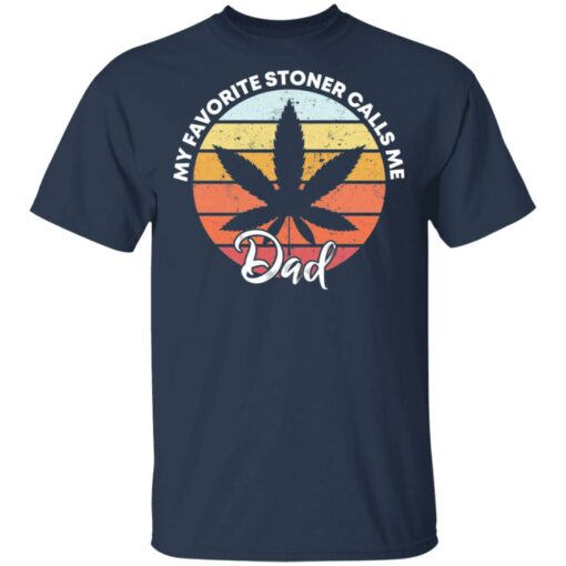 Cannabis my favorite stoner calls me dad shirt $19.95