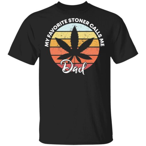 Cannabis my favorite stoner calls me dad shirt $19.95 redirect05142021030511
