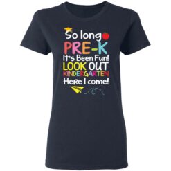So long pre k it's been fun look out kindergarten here i come shirt $19.95 redirect05142021050513 3