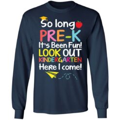 So long pre k it's been fun look out kindergarten here i come shirt $19.95 redirect05142021050513 5