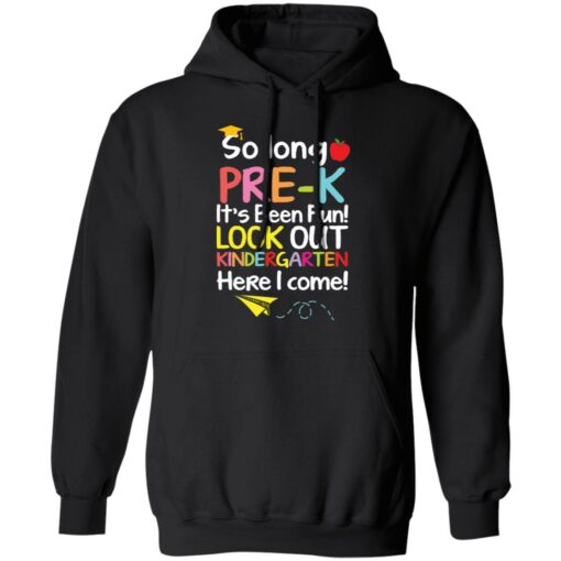 So long pre k it's been fun look out kindergarten here i come shirt $19.95