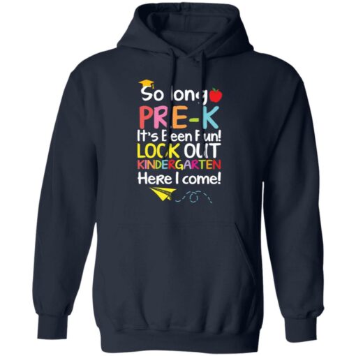 So long pre k it's been fun look out kindergarten here i come shirt $19.95