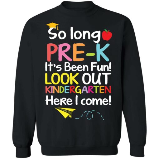 So long pre k it's been fun look out kindergarten here i come shirt $19.95