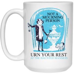 Not a mourning person urn your rest mug $14.95