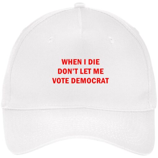 When I die don’t let me vote democrat hat, cap $24.75 redirect05142021230507