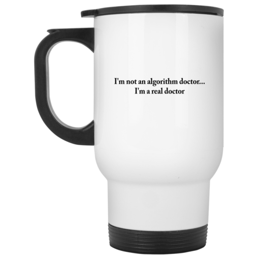 I'm not an algorithm doctor I'm a real doctor mug $14.95