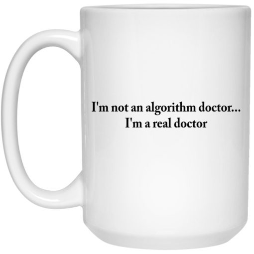 I'm not an algorithm doctor I'm a real doctor mug $14.95 redirect05152021220538 2