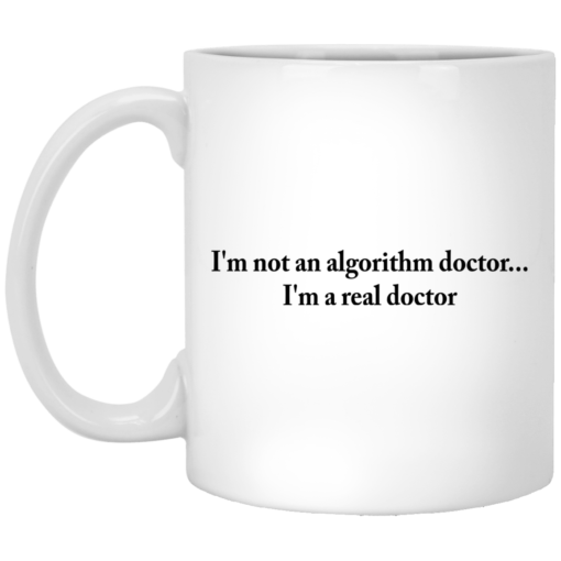 I'm not an algorithm doctor I'm a real doctor mug $14.95 redirect05152021220538