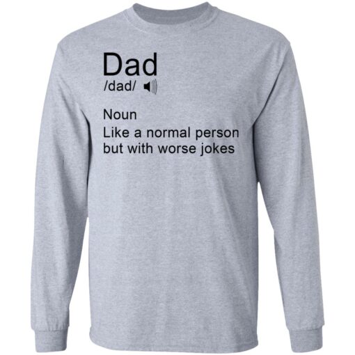 Dad noun Like a normal person but with worse jokes shirt $19.95 redirect05162021110554 4