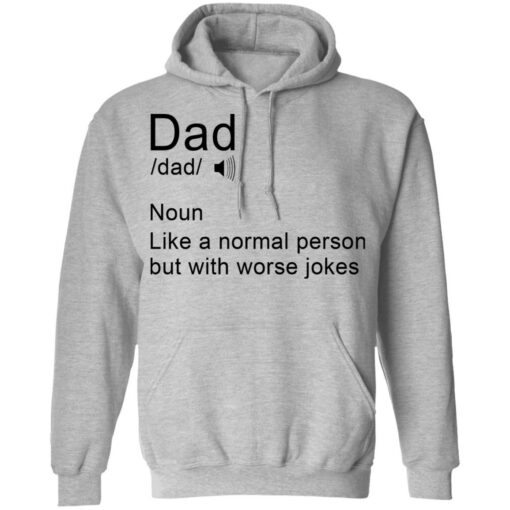 Dad noun Like a normal person but with worse jokes shirt $19.95 redirect05162021110554 6