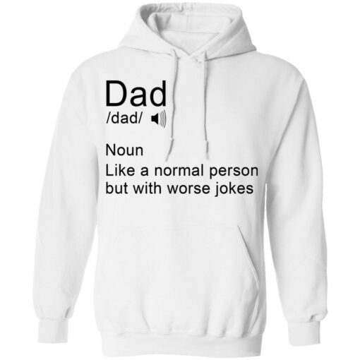 Dad noun Like a normal person but with worse jokes shirt $19.95