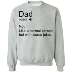 Dad noun Like a normal person but with worse jokes shirt $19.95 redirect05162021110554 8