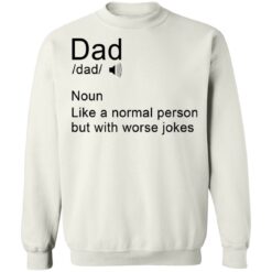 Dad noun Like a normal person but with worse jokes shirt $19.95