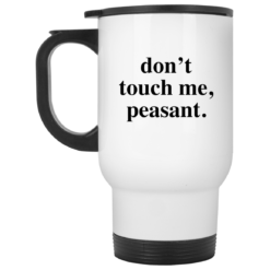 Don't touch me peasant mug $14.95