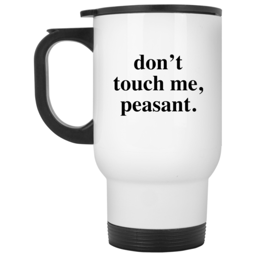 Don't touch me peasant mug $14.95 redirect05162021220506 1
