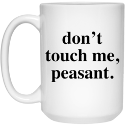 Don't touch me peasant mug $14.95 redirect05162021220506 2