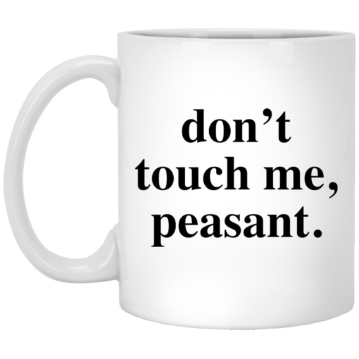 Don't touch me peasant mug $14.95 redirect05162021220506