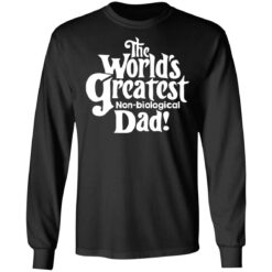 The world’s greatest non biological dad shirt $19.95