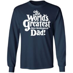 The world’s greatest non biological dad shirt $19.95