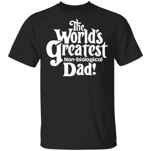 The world’s greatest non biological dad shirt $19.95 redirect05162021230502